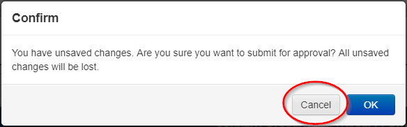 Warning box message: "Confirm: You have unsaved changes. Are you sure you want to submit for approval? All unsaved changes will be lost." There are two buttons: "Cancel" and "OK"